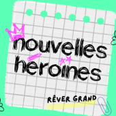 Nouvelles Héroïnes, des histoires vraies de femmes inspirantes pour grandir en confiance